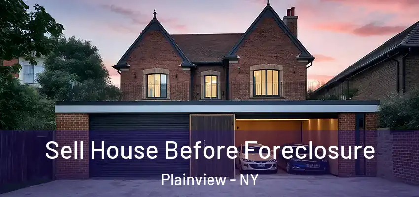 Sell House Before Foreclosure Plainview - NY