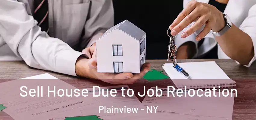 Sell House Due to Job Relocation Plainview - NY