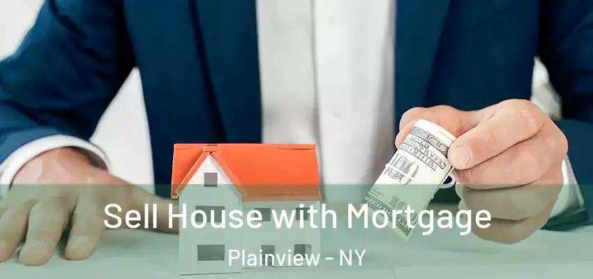 Sell House with Mortgage Plainview - NY