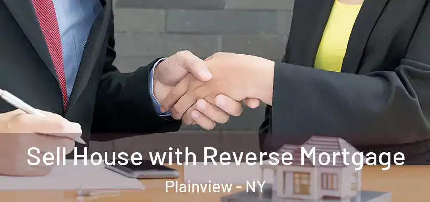 Sell House with Reverse Mortgage Plainview - NY