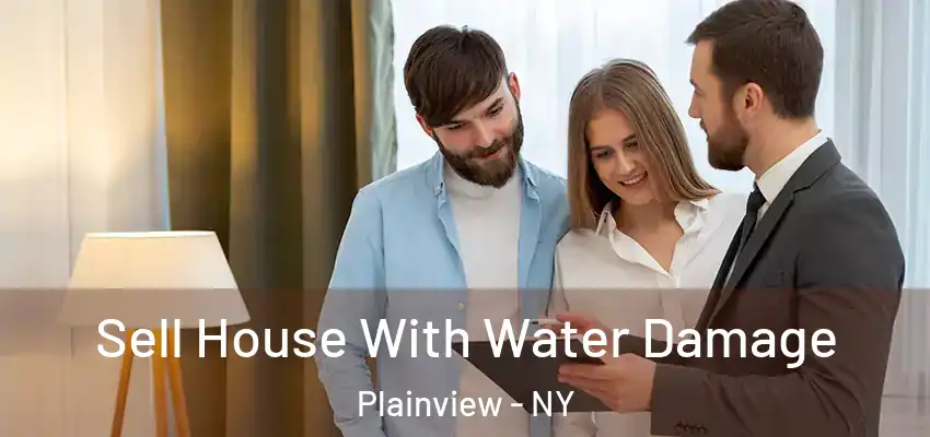 Sell House With Water Damage Plainview - NY