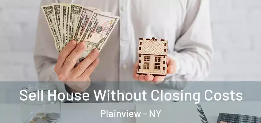 Sell House Without Closing Costs Plainview - NY